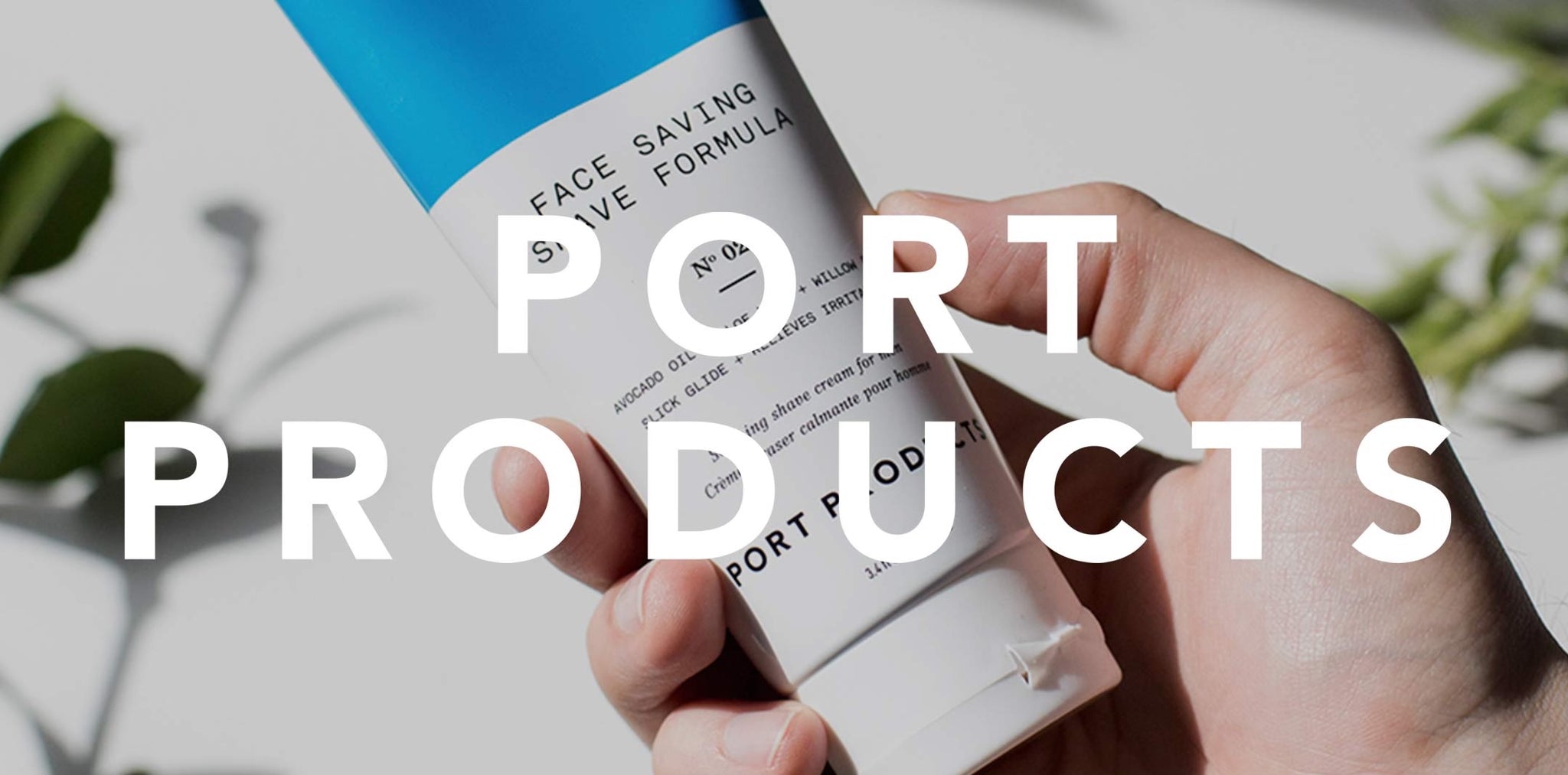Port Products. In the background, a hand holds the Face Saving Shave Formula.